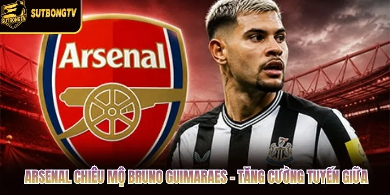 Arsenal Chiêu Mộ Bruno Guimaraes - Tăng Cường Tuyến Giữa