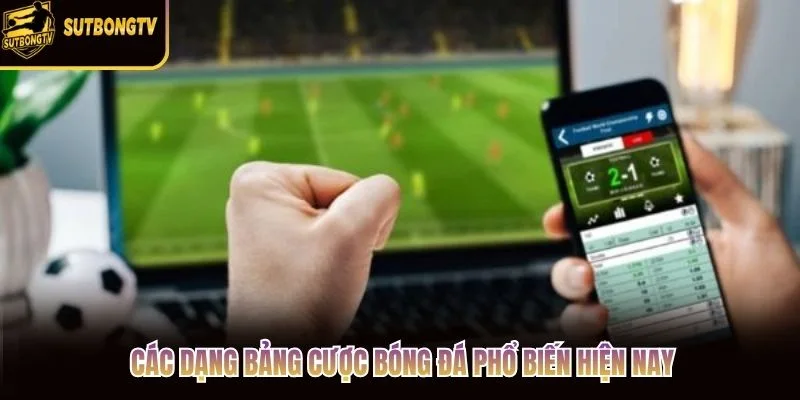 Các dạng bảng cược bóng đá phổ biến hiện nay Các dạng bảng cược bóng đá phổ biến hiện nay