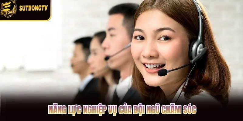 Năng lực nghiệp vụ của đội ngũ chăm sóc Năng lực nghiệp vụ của đội ngũ chăm sóc