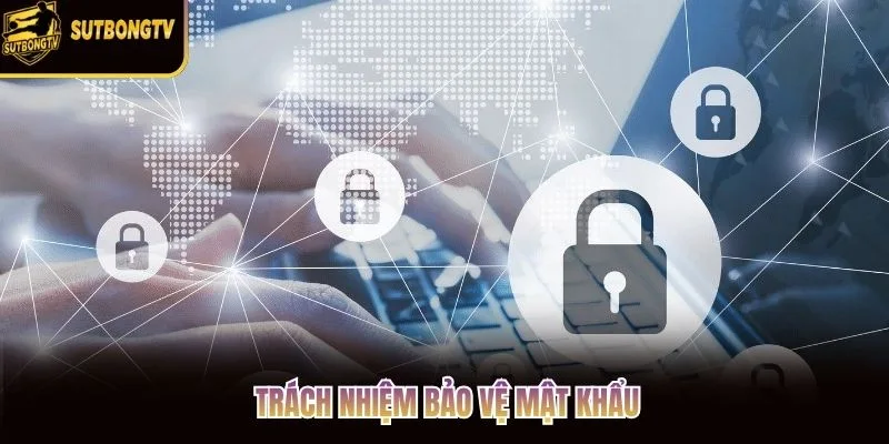 Trách nhiệm bảo vệ mật khẩu