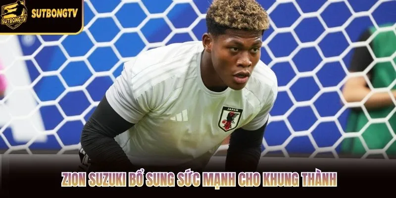 Zion Suzuki bổ sung sức mạnh cho khung thành